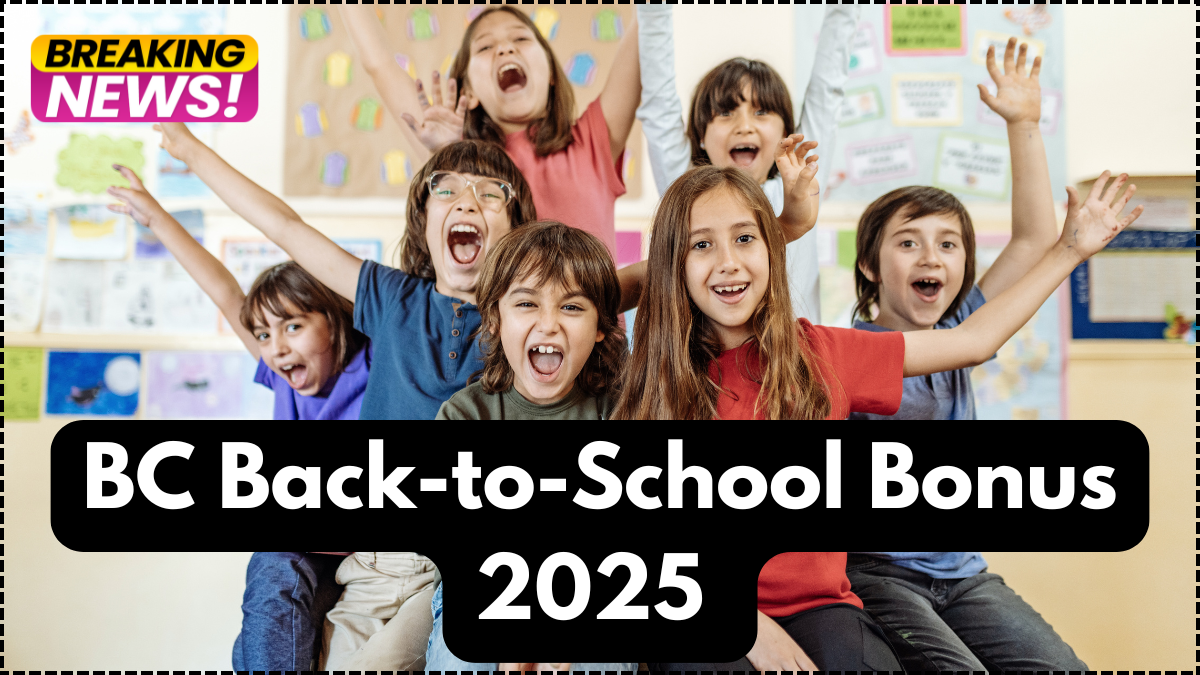 BC Back-to-School Bonus 2025 – Who Qualifies for the New $450 Credit