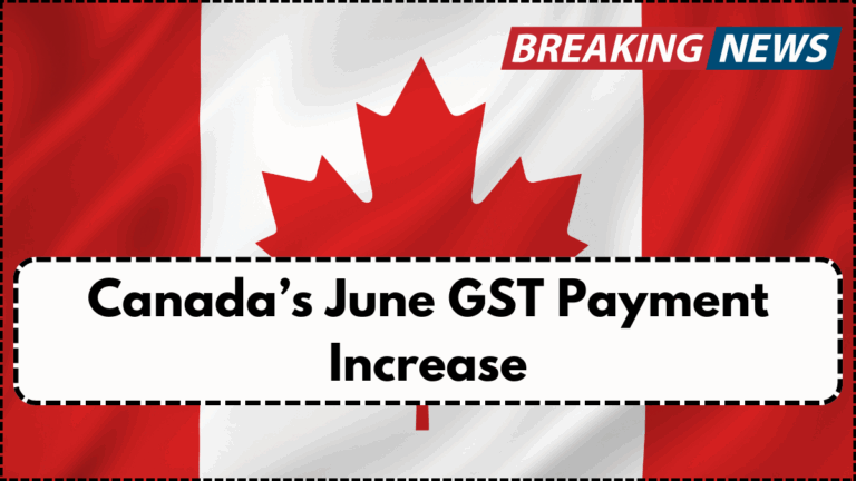 Canada’s June GST Payment Increase: Who Will Receive the Extra Amount?