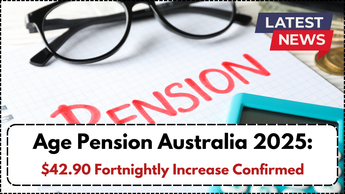 Age Pension Australia 2025: $42.90 Fortnightly Increase Confirmed