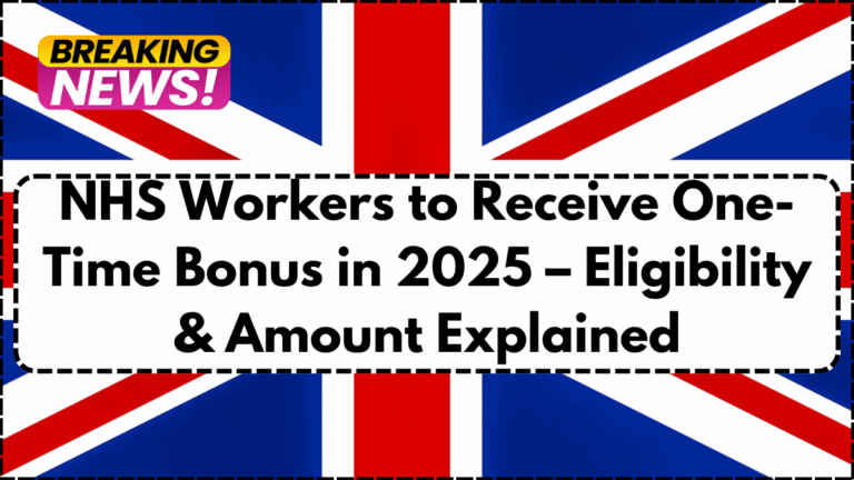 NHS Workers to Receive One-Time Bonus in 2025 – Eligibility & Amount Explained