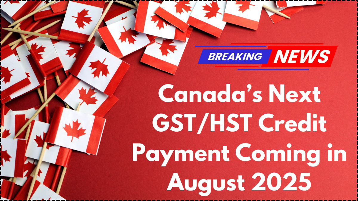 Canada’s Next GST/HST Credit Payment Coming in August 2025 – CRA Deposit & Eligibility Guide
