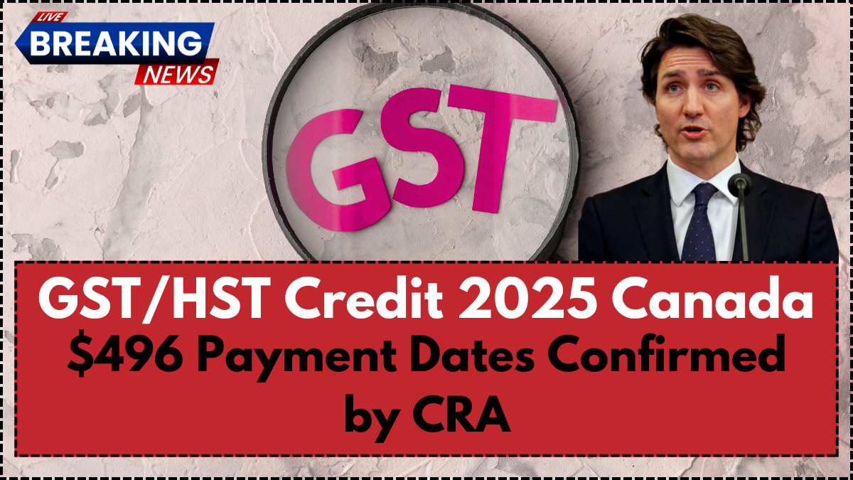 GST/HST Credit 2025 Canada: $496 Payment Dates Confirmed by CRA