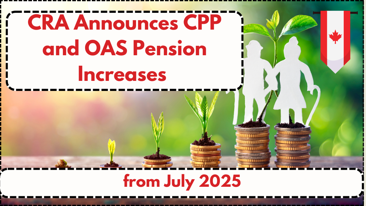 CRA Announces CPP and OAS Pension Increases from July 2025
