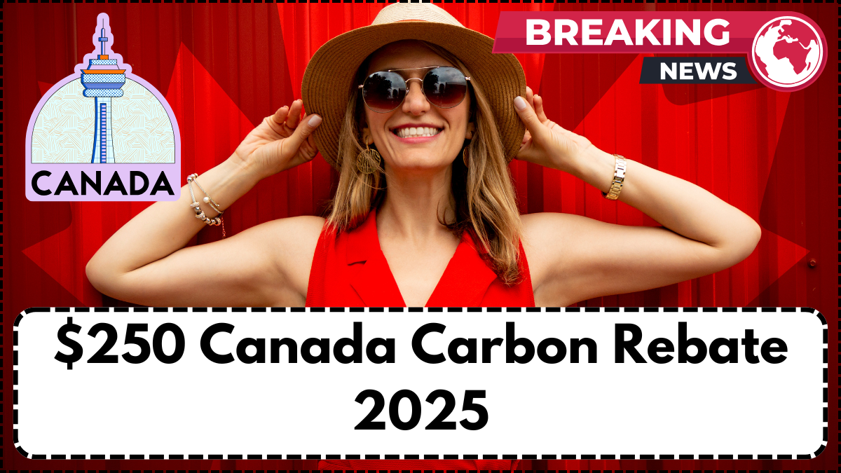 $250 Canada Carbon Rebate 2025: Payout Dates and Eligibility by Province