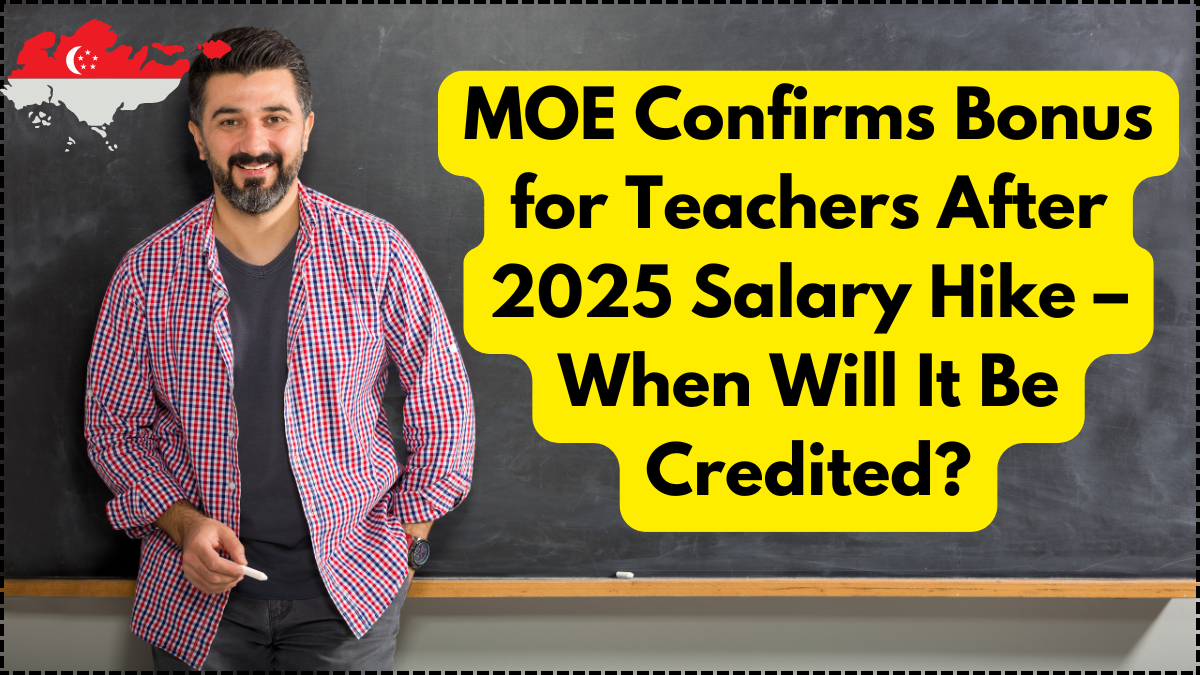 MOE Confirms Bonus for Teachers After 2025 Salary Hike – When Will It Be Credited?