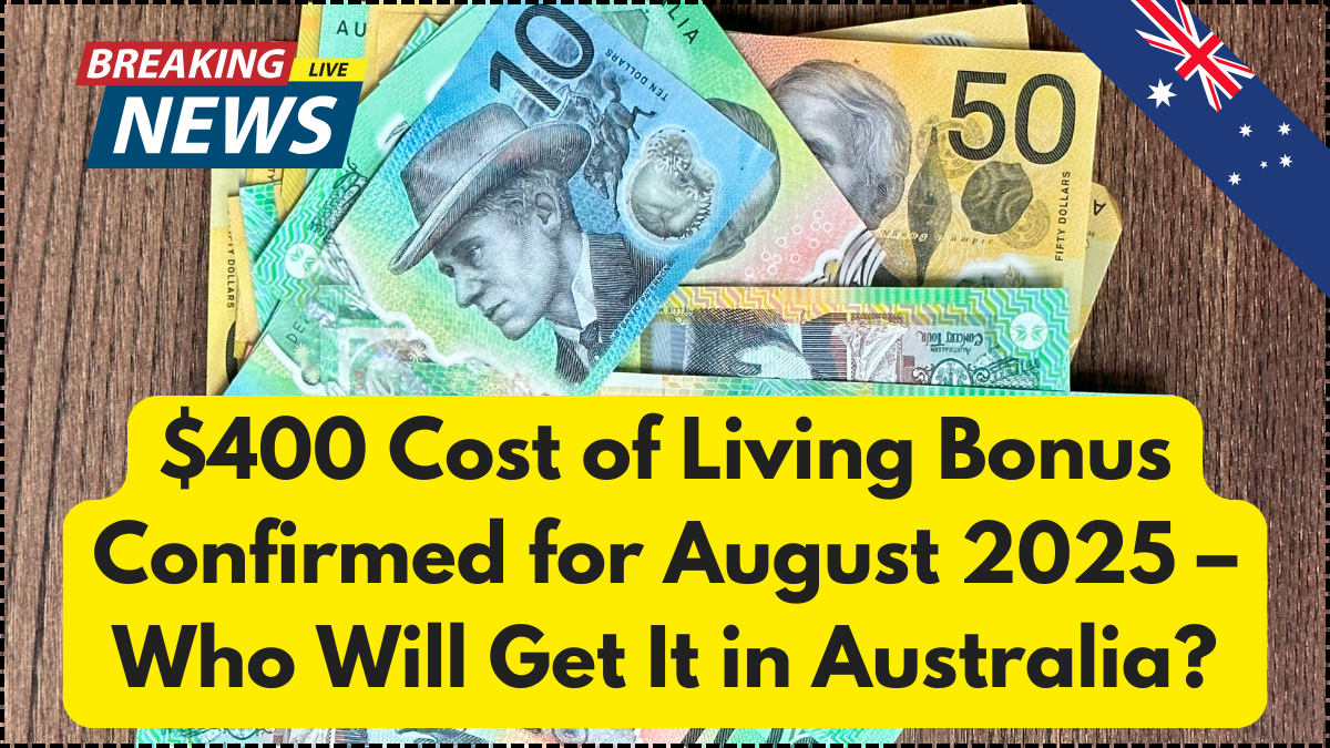 $400 Cost of Living Bonus Confirmed for August 2025 – Who Will Get It in Australia?