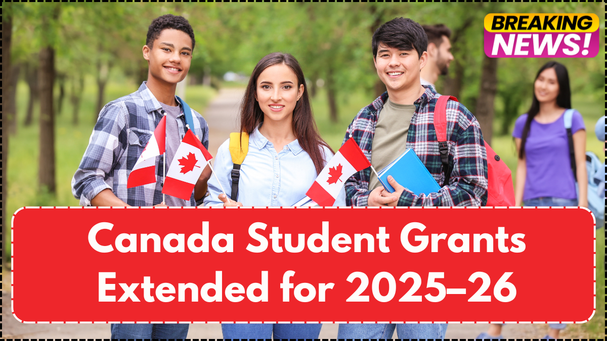 Canada Student Grants Extended for 2025–26 – How Much You’ll Get