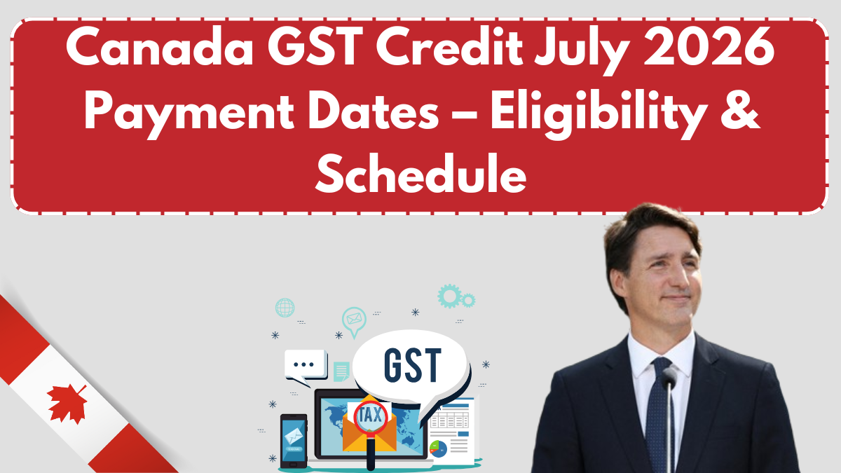 Canada GST Credit July 2026 Payment Dates – Eligibility & Schedule