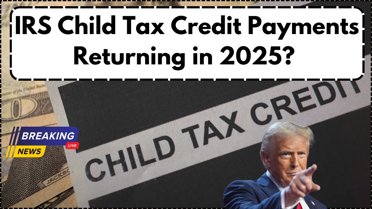 IRS Child Tax Credit Payments Returning in 2025? What Families Need to Know