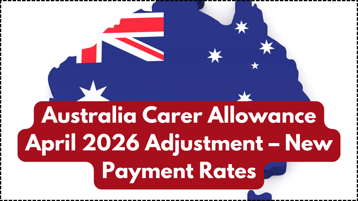 Australia Carer Allowance April 2026 Adjustment – New Payment Rates