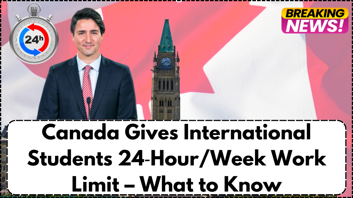 Canada Gives International Students 24‑Hour/Week Work Limit – What to Know