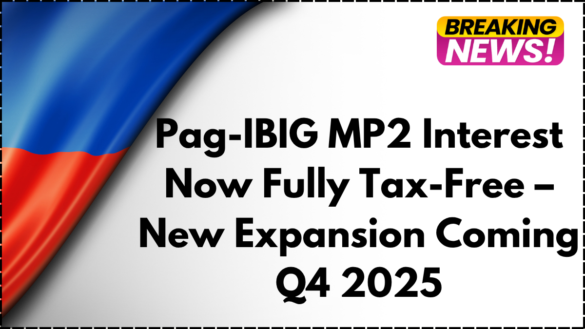 Pag-IBIG MP2 Interest Now Fully Tax-Free – New Expansion Coming Q4 2025