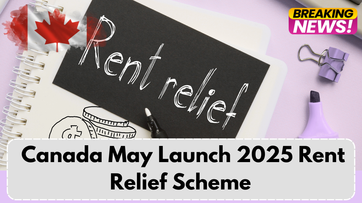 Canada May Launch 2025 Rent Relief Scheme – CRA Policy in the Works