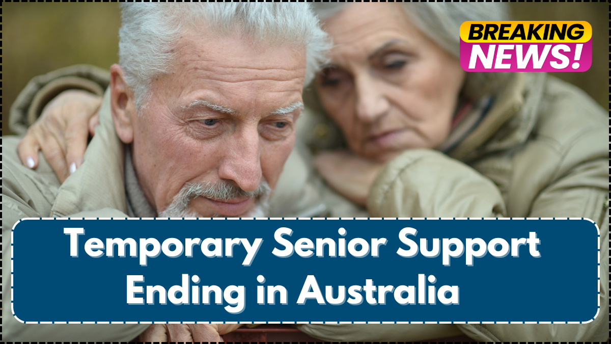 Temporary Senior Support Ending in Australia – Final Payment Details for 2025 Seniors