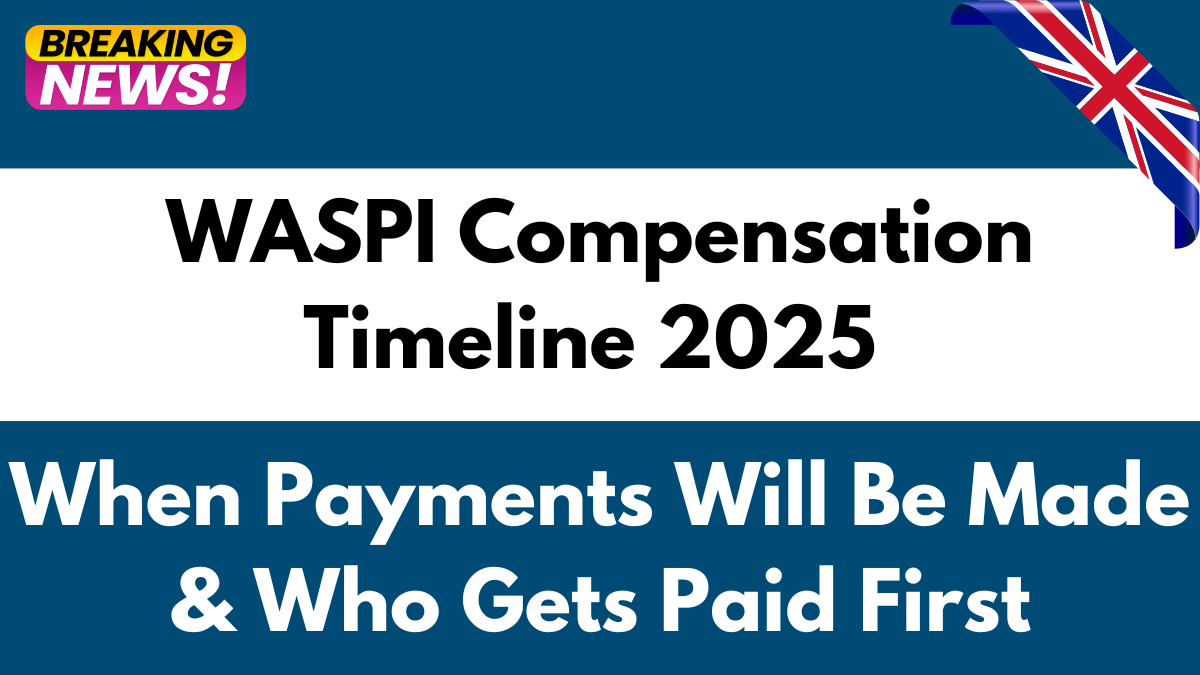 WASPI Compensation Timeline 2025 – When Payments Will Be Made & Who Gets Paid First