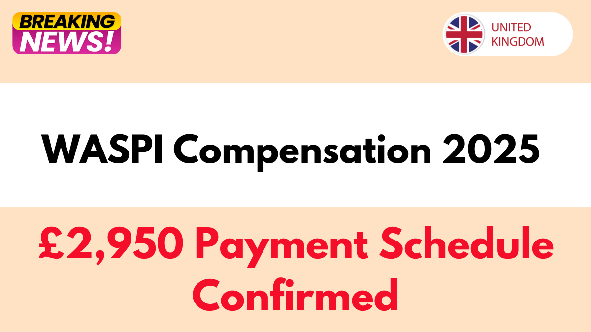 WASPI Compensation 2025: £2,950 Payment Schedule Confirmed