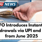 EPFO Introduces Instant PF Withdrawals via UPI and ATMs from June 2025