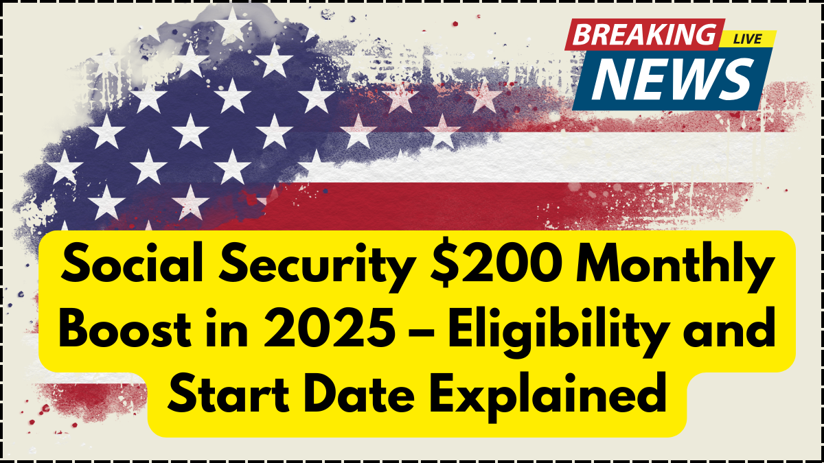 Social Security $200 Monthly Boost in 2025 – Eligibility and Start Date Explained