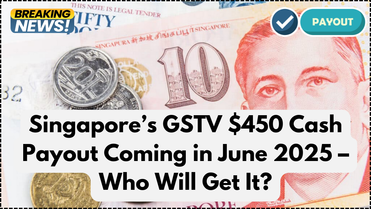 Singapore’s GSTV $450 Cash Payout Coming in June 2025 – Who Will Get It?