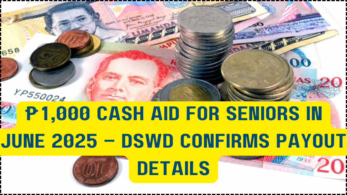 ₱1,000 Cash Aid for Seniors in June 2025 – DSWD Confirms Payout Details