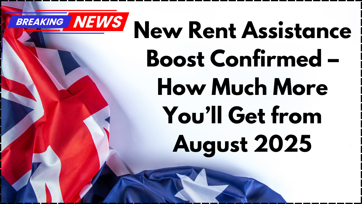 New Rent Assistance Boost Confirmed – How Much More You’ll Get from August 2025