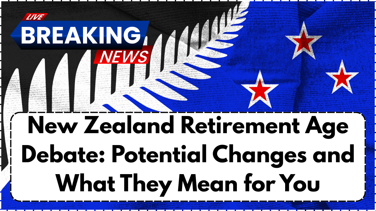 New Zealand Retirement Age Debate: Potential Changes and What They Mean for You