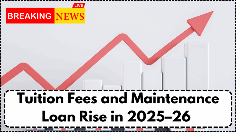 Tuition Fees and Maintenance Loan Rise in 2025–26 – Home Students’ Guide