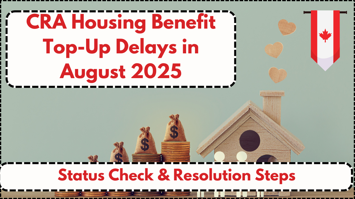 CRA Housing Benefit Top-Up Delays in August 2025 – Status Check & Resolution Steps