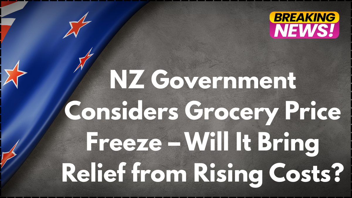 NZ Government Considers Grocery Price Freeze – Will It Bring Relief from Rising Costs?