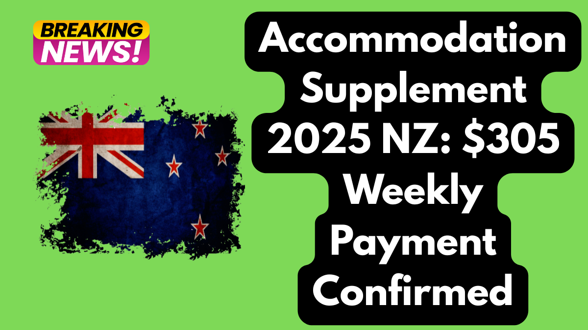 Accommodation Supplement 2025 NZ: $305 Weekly Payment Confirmed