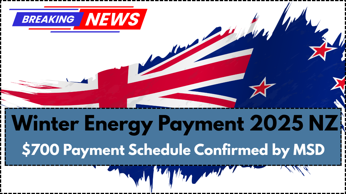 Winter Energy Payment 2025 NZ: $700 Payment Schedule Confirmed by MSD