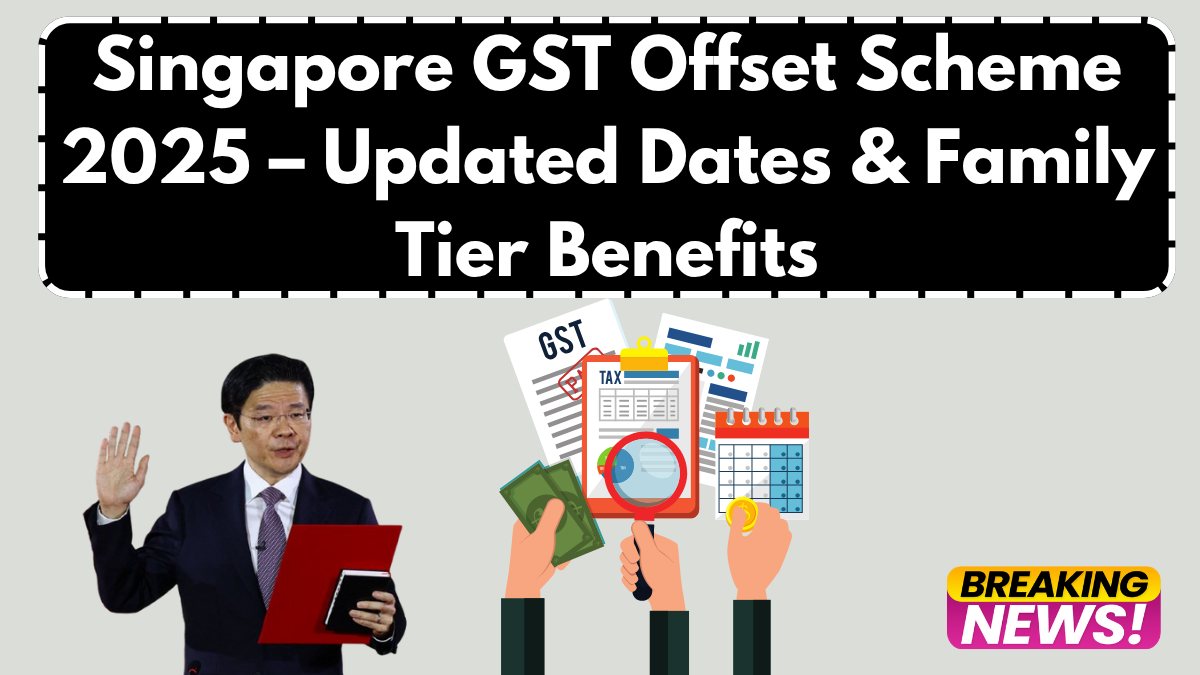 Singapore GST Offset Scheme 2025 – Updated Dates & Family Tier Benefits