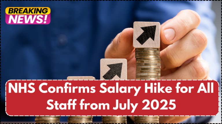 NHS Confirms Salary Hike for All Staff from July 2025 – Latest Pay Bandwise Details