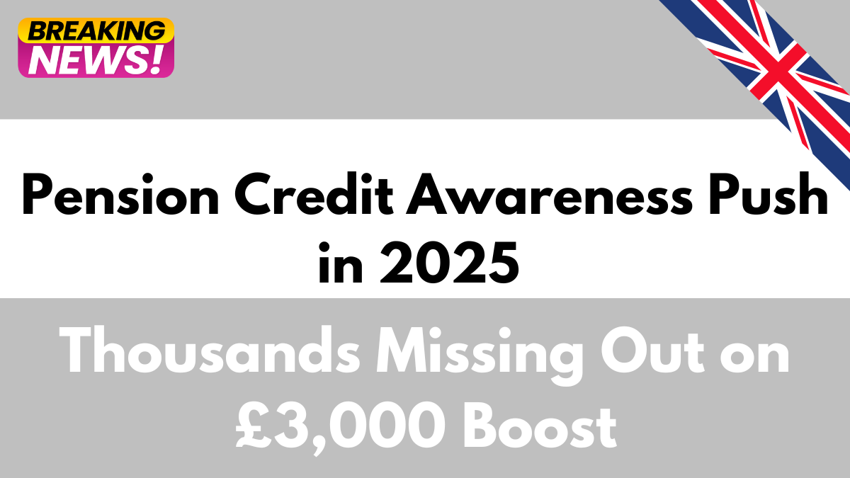 Pension Credit Awareness Push in 2025 – Thousands Missing Out on £3,000 Boost