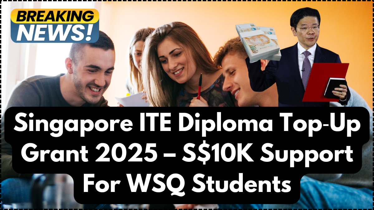 Singapore ITE Diploma Top‑Up Grant 2025 – S$10K Support For WSQ Students
