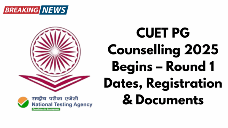 CUET PG Counselling 2025 Begins – Round 1 Dates, Registration & Documents