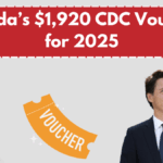 Canada’s $1,920 CDC Vouchers for 2025: Eligibility and Redemption Details