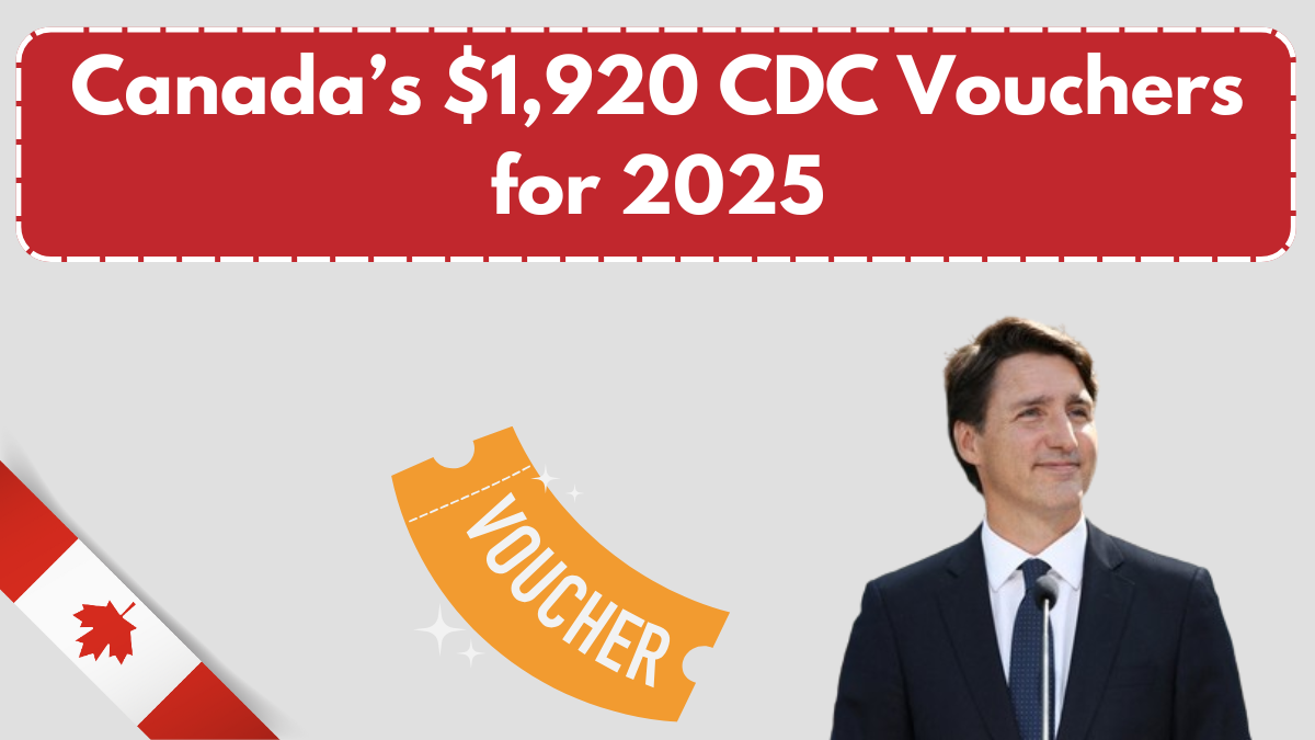 Canada’s $1,920 CDC Vouchers for 2025: Eligibility and Redemption Details