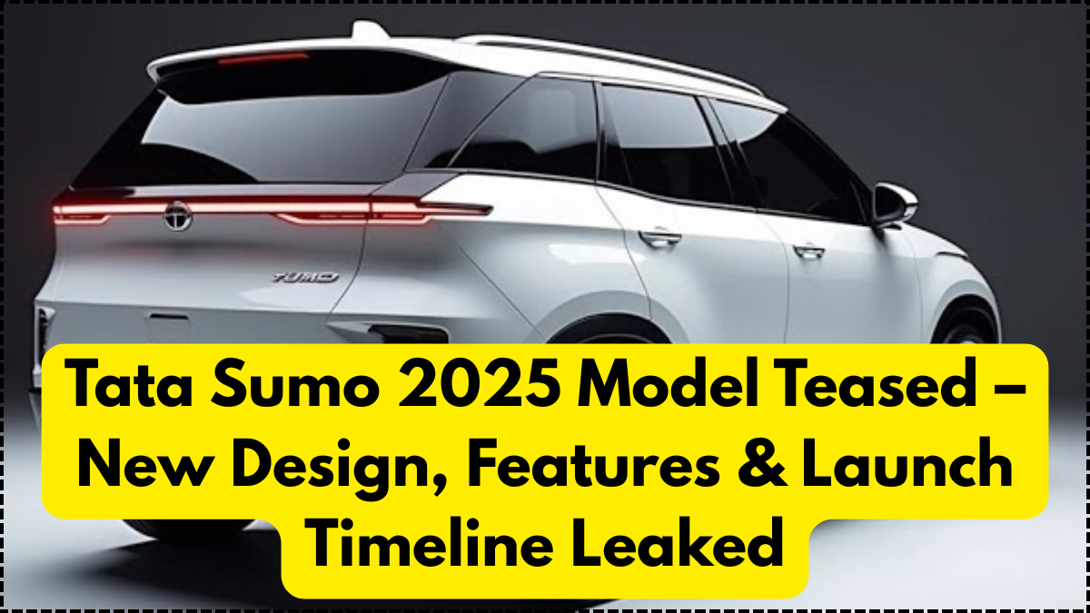 Tata Sumo 2025 Model Teased – New Design, Features & Launch Timeline Leaked