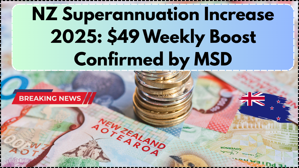 NZ Superannuation Increase 2025: $49 Weekly Boost Confirmed by MSD