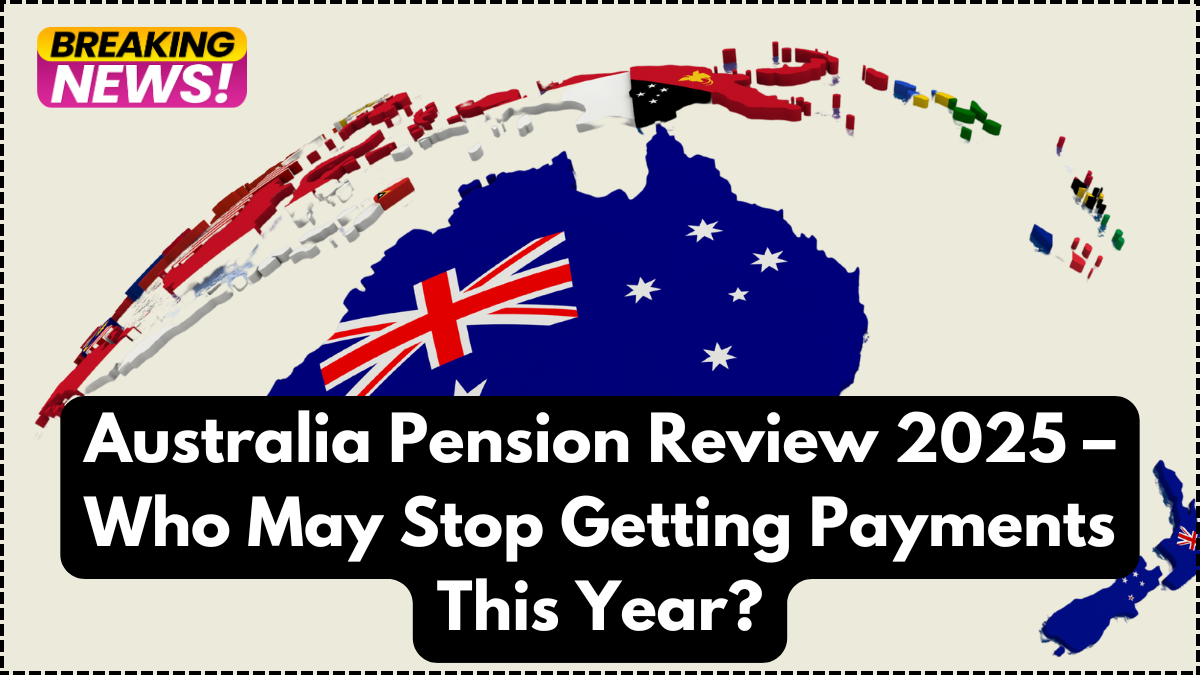 Australia Pension Review 2025 – Who May Stop Getting Payments This Year?