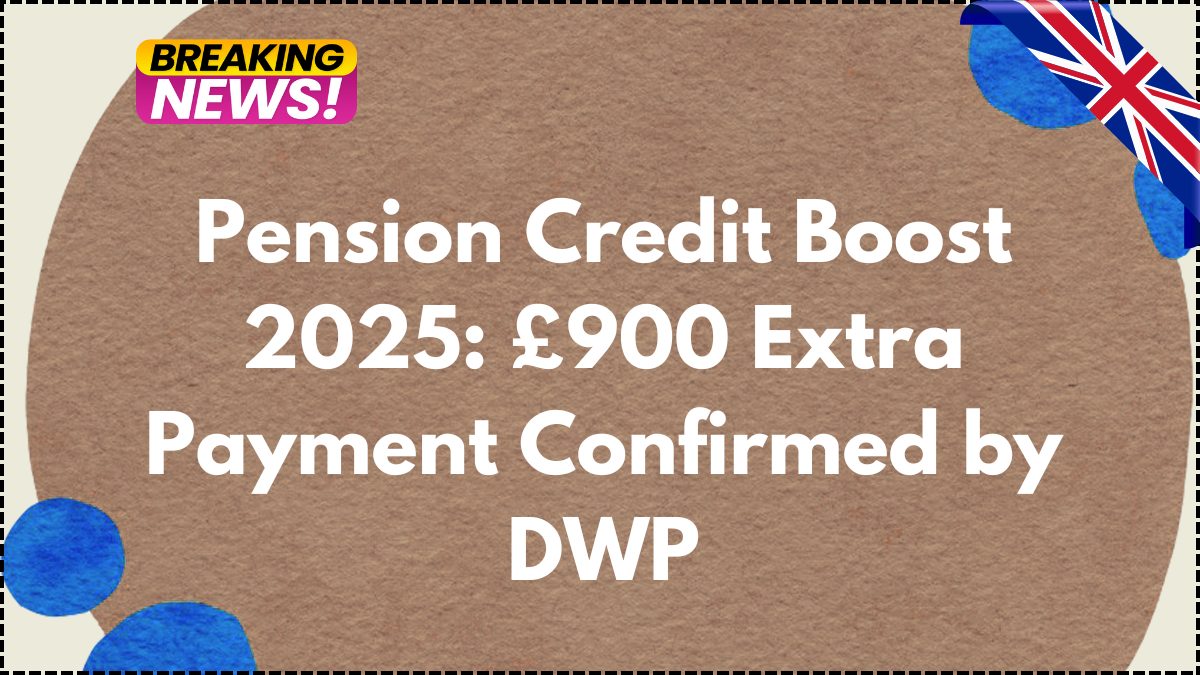 Pension Credit Boost 2025: £900 Extra Payment Confirmed by DWP