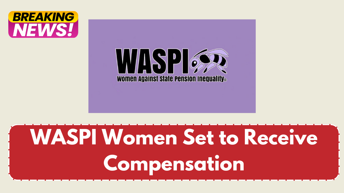 WASPI Women Set to Receive Compensation: How Much Will Each Get in 2025?