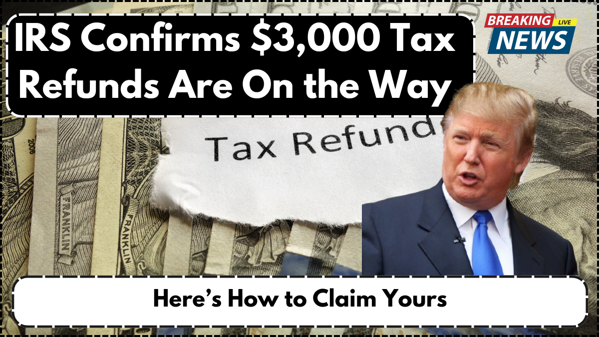 IRS Confirms $3,000 Tax Refunds Are On the Way: Here’s How to Claim Yours