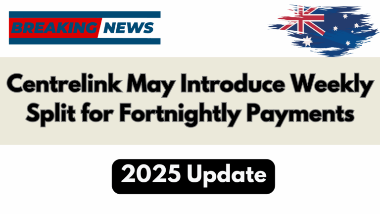 Centrelink May Introduce Weekly Split for Fortnightly Payments – 2025 Update