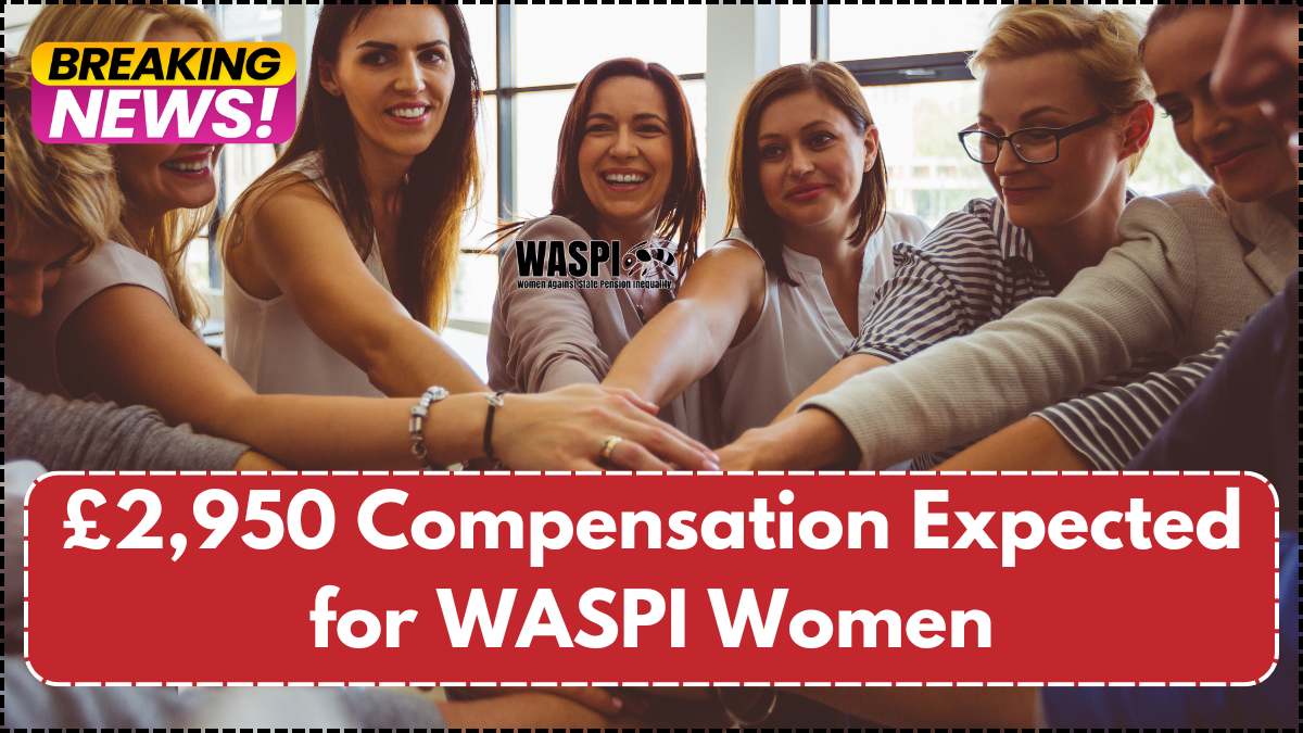 £2,950 Compensation Expected for WASPI Women: Eligibility and Payment Timeline
