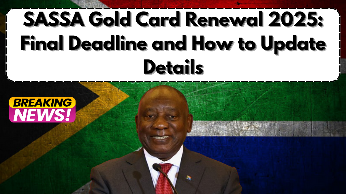 SASSA Gold Card Renewal 2025: Final Deadline and How to Update Details