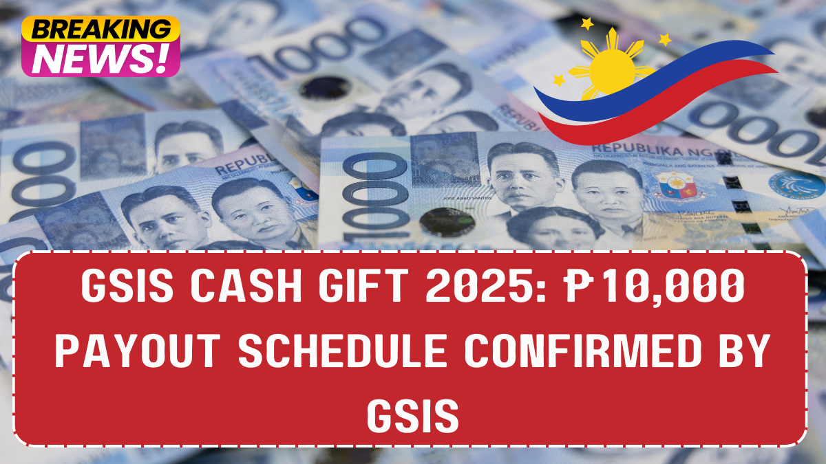 GSIS Cash Gift 2025: ₱10,000 Payout Schedule Confirmed by GSIS