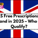 NHS Free Prescriptions to Expand in 2025 – Who Will Qualify?