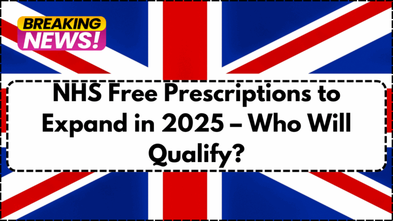 NHS Free Prescriptions to Expand in 2025 – Who Will Qualify?
